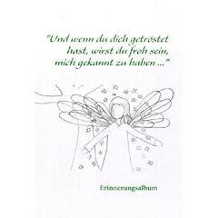 "Und wenn du dich getr�stet hast, wirst du froh sein, mich gekannt zu haben ...". Erinnerungsalbum f�r ein still geborenes Kind