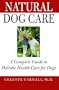 Natural Dog Care: A Complete Guide to Holistic Health Care for Dogs