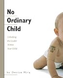 No Ordinary Child: Unlocking the Leader Within Your Child