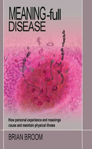 Meaning-Full Disease: How Personal Experience and Meanings Cause and Maintain Physical Illness