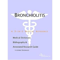 Click here to buy Bronchiolitis - A Medical Dictionary, Bibliography, and Annotated Research Guide to... by ICON Health Publications.