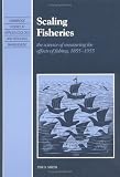 Scaling Fisheries: The Science of Measuring the Effects of Fishing, 18551955: The Science of Measuring the Effects of Fishing, 1855-1955 (Cambridge Studies in Applied Ecology and Resource Management)