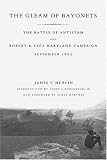 The Gleam Of Bayonets: The Battle Of Antietam And Robert E. Lee's Maryland Campaign, September, 1862 The Gleam Of Bayonets: The Battle Of Antietam And Robert E. Lee's Maryland Campaign, September, 1862