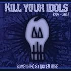 Something Started Here 1995-2007 by Kill Your Idols