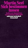 Sich bestimmen lassen: Studien zur theoretischen und praktischen Philosophie