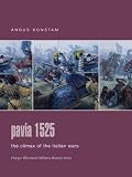 Pavia 1525: The Climax of the Italian Wars (Praeger Illustrated Military History)