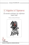 L_Alg�rie � l_�preuve: Economie politique des r�formes, 1980-1997