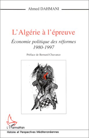 L_Alg�rie � l_�preuve: Economie politique des r�formes, 1980-1997