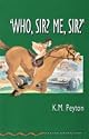 "WHO, SIR? ME, SIR?"