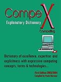 Compex Computing Explanatory Dictionary: Dictionary of Excellence, Expertise and Explicitness With Expressive Computing Concepts, Terms & Technologies...