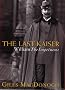 The Last Kaiser: William the Impetuous
