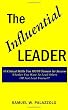 The Influential Leader: 10 Critical Skills You Must Possess For Success...Whether You Want To Lead Others OR Just Lead Yourself!
