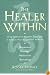The Healer Within: Using Traditional Chinese Techniques To Release Your Body's Own Medicine *Movement *Massage *Meditation *Breathing
