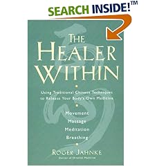 The Healer Within: Using Traditional Chinese Techniques To Release Your Body's Own Medicine *Movement *Massage *Meditation *Breathing