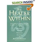 The Healer Within: Using Traditional Chinese Techniques To Release Your Body's Own Medicine... by Roger Jahnke