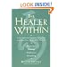 The Healer Within: Using Traditional Chinese Techniques To Release Your Body's Own Medicine *Movement *Massage *Meditation *Breathing
