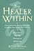 The Healer Within: Using Traditional Chinese Techniques To Release Your Body's Own Medicine *Movement *Massage *Meditation *Breathing