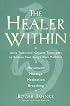 The Healer Within: Using Traditional Chinese Techniques To Release Your Body's Own Medicine *Movement *Massage *Meditation *Breathing