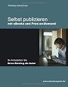 Selbst publizieren mit eBooks und Print-on-Demand: So kickstarten Sie Ihren Einstieg als Autor