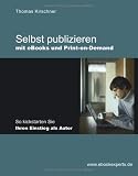 Selbst publizieren mit eBooks und Print-on-Demand: So kickstarten Sie Ihren Einstieg als Autor