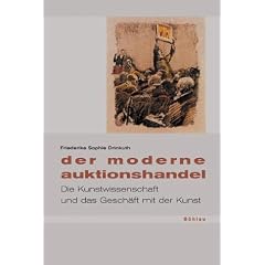 Der moderne Auktionshandel: Die Kunstwissenschaft und das Gesch�ft mit der Kunst