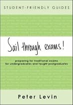 Sail Through Exams! Preparing for Traditional Exams, for Undergraduates and Taught Postgraduates (Student-Friendly Guides series)