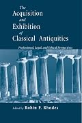 The Acquisition and Exhibition of Classical Antiquities: Professional, Legal, and Ethical Perspectives