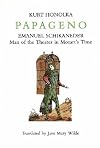 Papageno: Emanuel Schikaneder: Man of the Theater in Mozart's Time