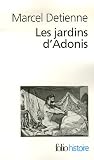 Les jardins d'Adonis : La mythologie des parfums et des aromates en Gr�ce
