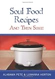 Soul Food Recipes: And Then Some