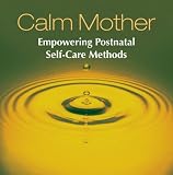 Calm Mother: Empowering Post Natal Self-care Methods