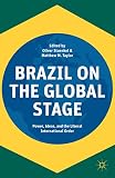 Brazil on the global stage : power, ideas, and the liberal international order