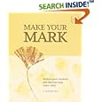 Make Your Mark: Explore Your Creativity and Discover Your Inner Artist