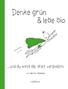 Denke gr&uuml;n & lebe bio ...und du wirst die Welt ver&auml;ndern!