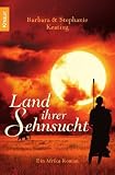 Land ihrer Sehnsucht: Ein Afrika-Roman - Barbara Keating, Stephanie Keating