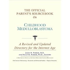 The Official Parent's Sourcebook on Childhood Medulloblastoma: A Revised and Updated... by Icon Health Publications