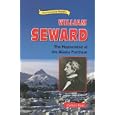 William Seward: The Mastermind of the Alaska Purchase (Historical American Biographies)