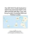 The 2007-2012 World Outlook for Full-Grain and Grain-Split Cattle Hide and Kip Side Bag, Case, and Strap Leather Excluding Offal and Welting Leather
