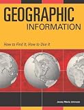 Geographic Information (How to Find It, How to Use It)