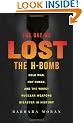 The Day We Lost the H-Bomb: Cold War, Hot Nukes, and the Worst Nuclear Weapons Disaster in History