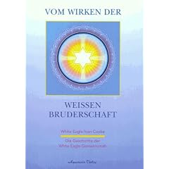 Vom Wirken der wei�en Bruderschaft. Die Geschichte der White Eagle Gemeinschaft
