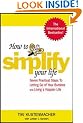 How to Simplify Your Life: Seven Practical Steps to Letting Go of Your Burdens and Living a Happier Life