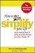 How to Simplify Your Life: Seven Practical Steps to Letting Go of Your Burdens and Living a Happier Life