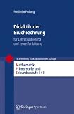 Didaktik der Bruchrechnung: f&uuml;r Lehrerausbildung und Lehrerfortbildung (Mathematik Primar- und Sekundarstufe) - Friedhelm Padberg