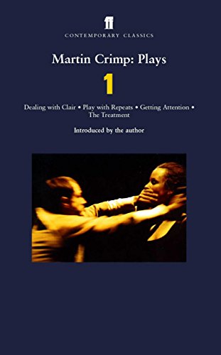 Martin Crimp: Plays 1: Dealing with Clair, Play with Repeats, Getting Attention, the Treatment (Contemporary Classics (Faber & Faber)) (v. 1)