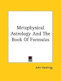 Metaphysical Astrology And The Book Of Formulas