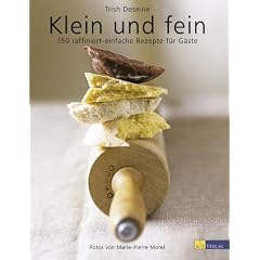 Klein und fein. 150 raffiniert-einfache Rezepte f�r G�ste