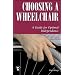 Choosing a Wheelchair: A Guide for Optimal Independence (Patient-Centered Guides)
