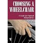 Choosing a Wheelchair: A Guide for Optimal Independence (Patient-Centered Guides)
