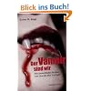 Der Vampir sind wir: Der unsterbliche Mythos von Dracula biss Twilight